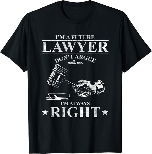 Law School Student I'm A Future Lawyer Don't Argue With Me T-Shirt - T-Shirt | Black