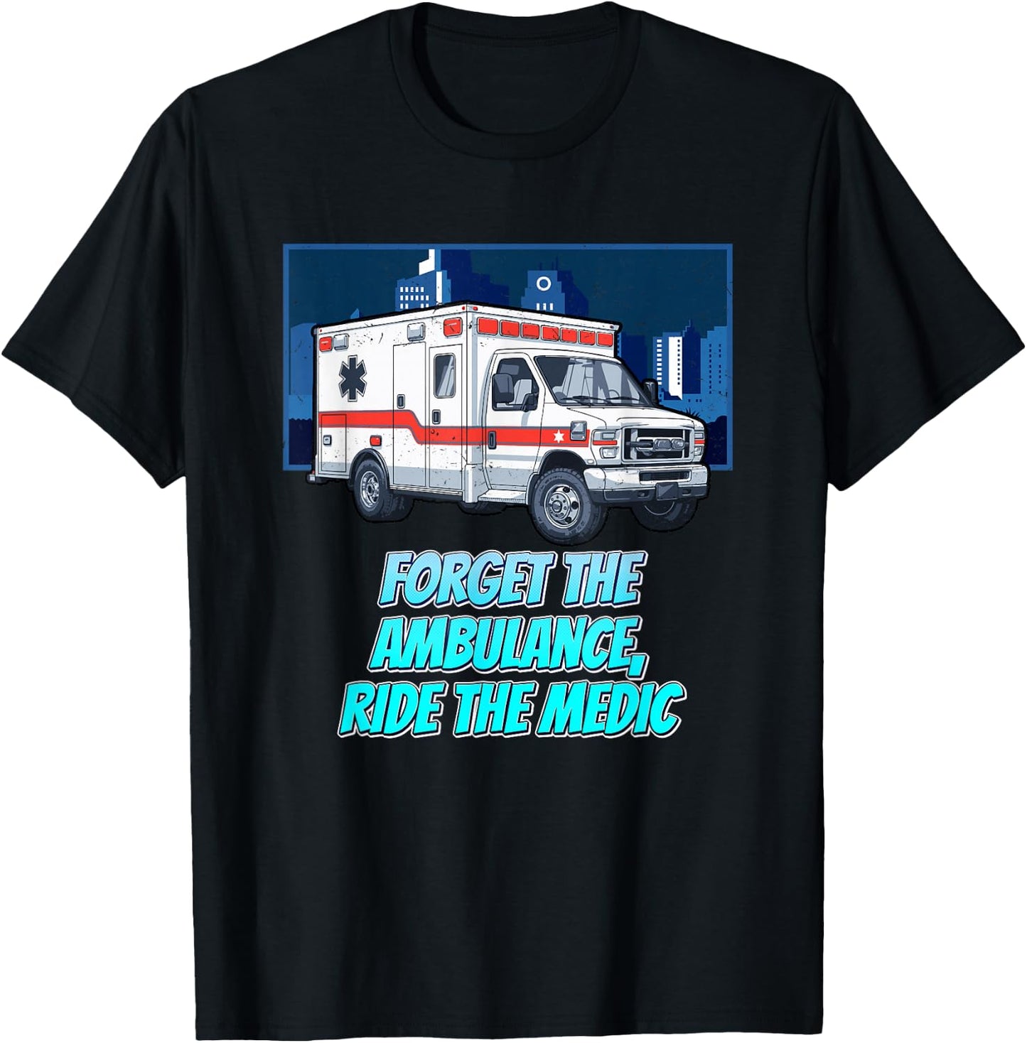 Forget The Ambulance Ride The Medic First Responders T-Shirt - T-Shirt | Black