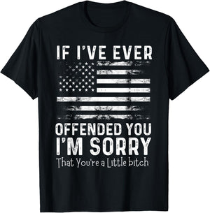 USA Flag If I've Ever Offended You I'm Sorry That You're T-Shirt - T-Shirt | Black