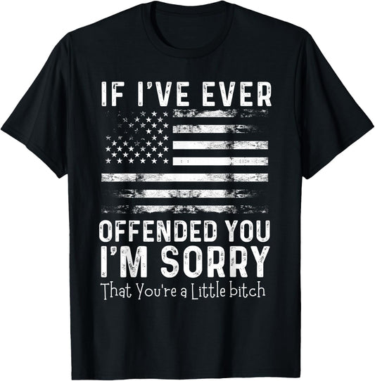 USA Flag If I've Ever Offended You I'm Sorry That You're T-Shirt - T-Shirt | Black