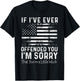 USA Flag If I've Ever Offended You I'm Sorry That You're T-Shirt - T-Shirt | Black