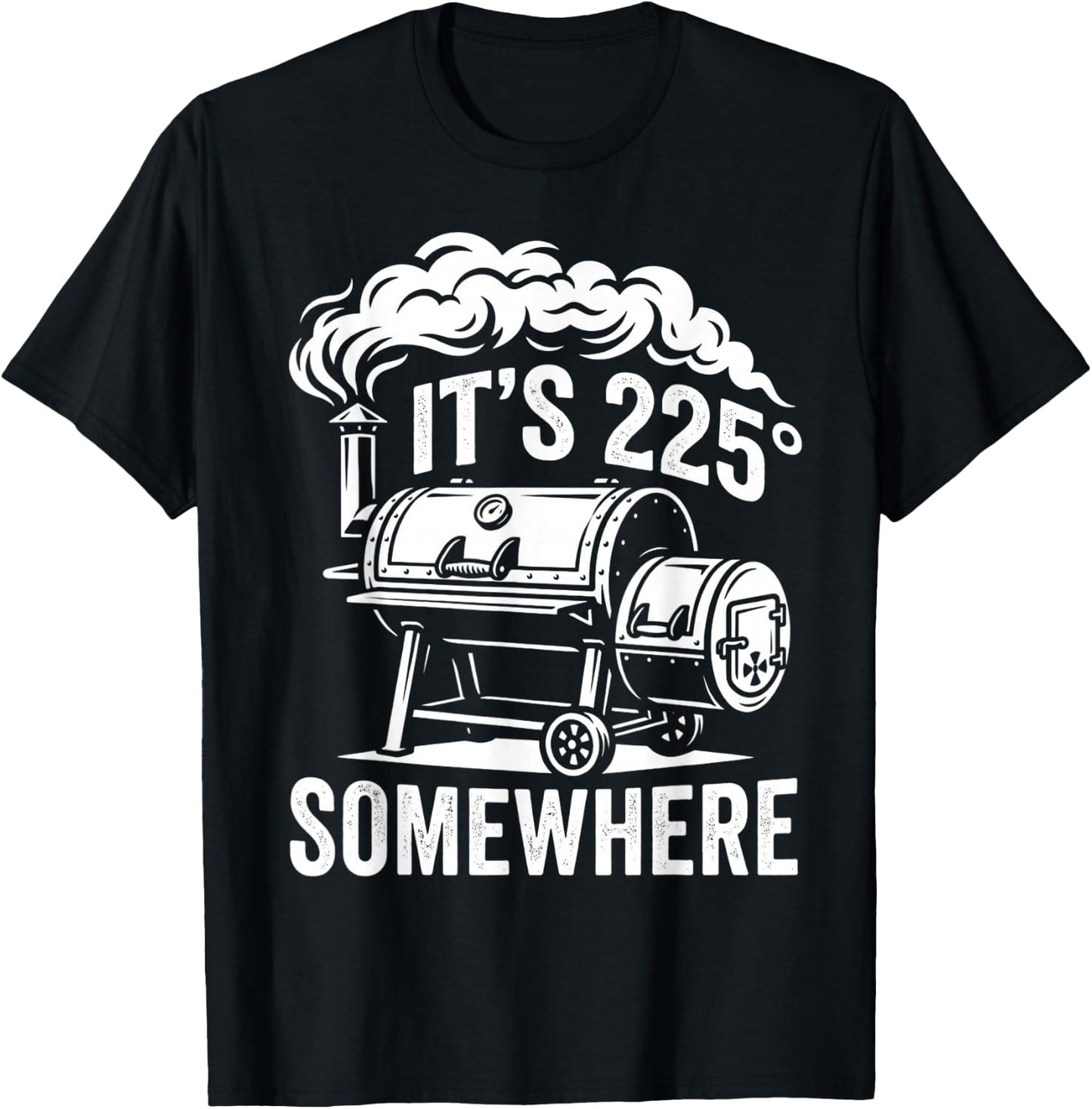 It's 225 Somewhere Funny BBQ Smoker Grill Quote T-Shirt - T-Shirt | Black