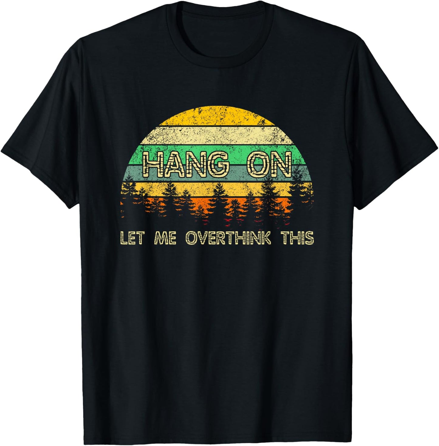 Overthinking Sarcastic Hang On Let Me Overthink This T-Shirt - T-Shirt | Black