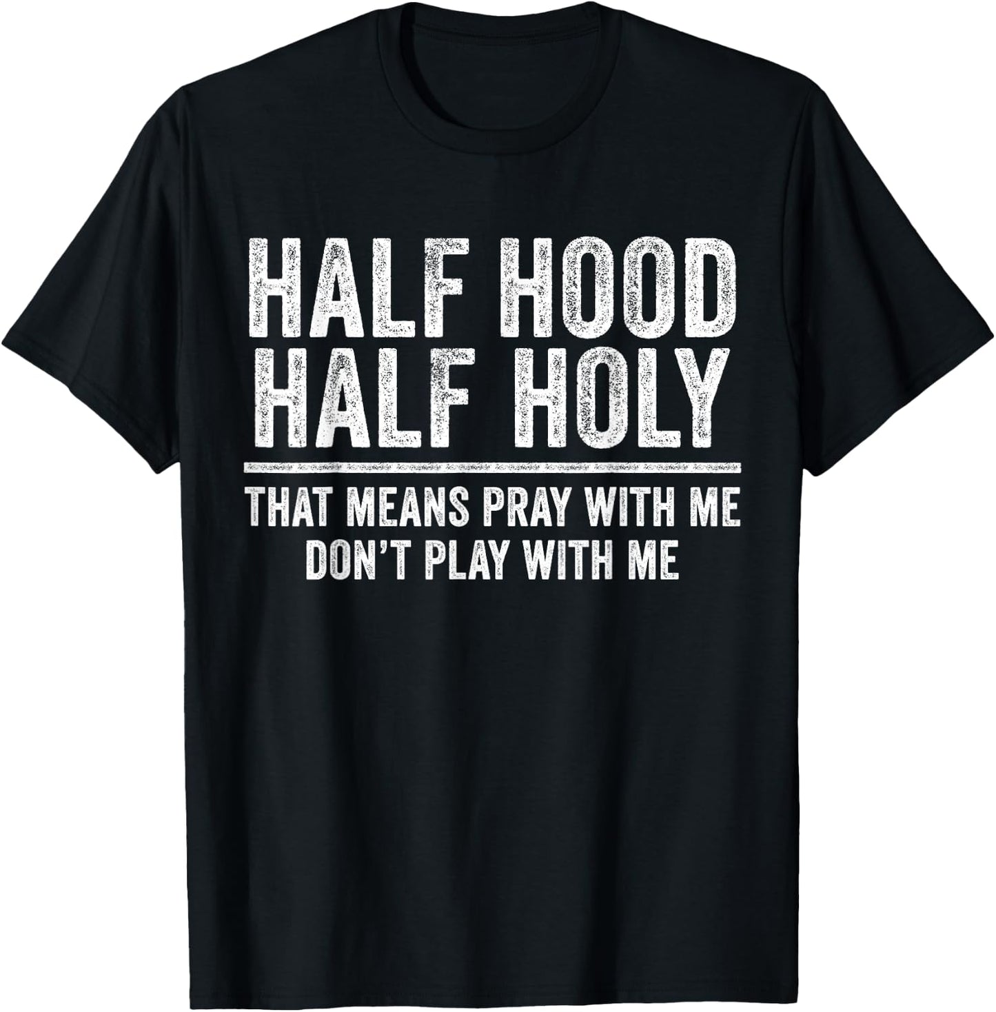 Half Hood Half Holy That Means Pray With Me Funny T-Shirt - T-Shirt | Black