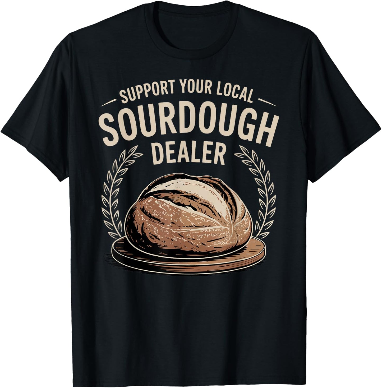 Support Your Local Sourdough Dealer T-Shirt - T-Shirt | Black