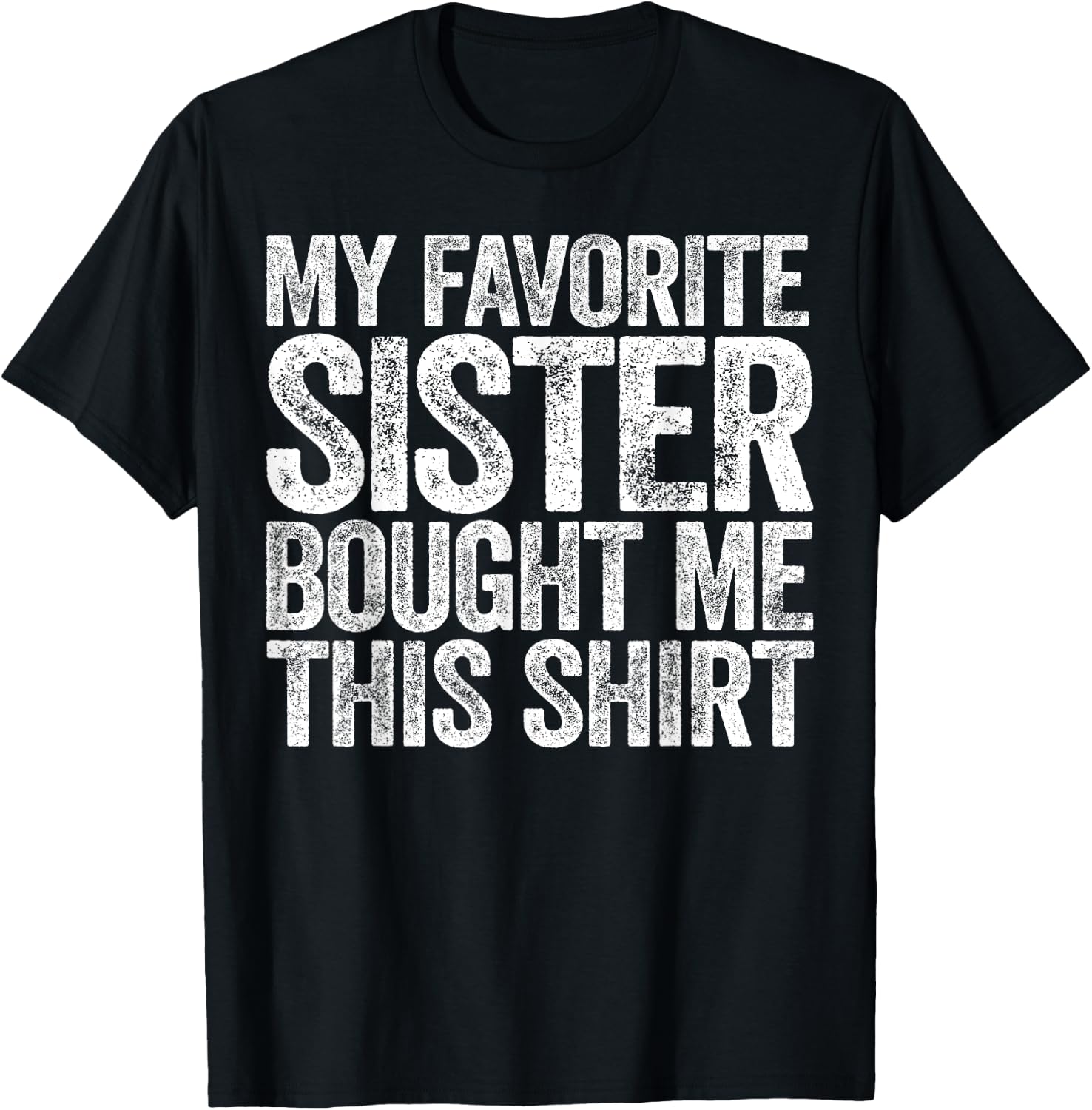 My Favorite Sister Bought Me This Shirt Sibling Brother T-Shirt - T-Shirt | Black