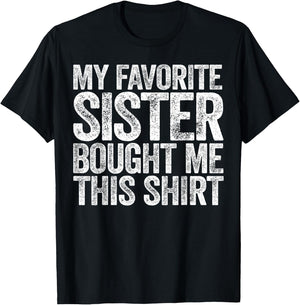 My Favorite Sister Bought Me This Shirt Sibling Brother T-Shirt - T-Shirt | Black