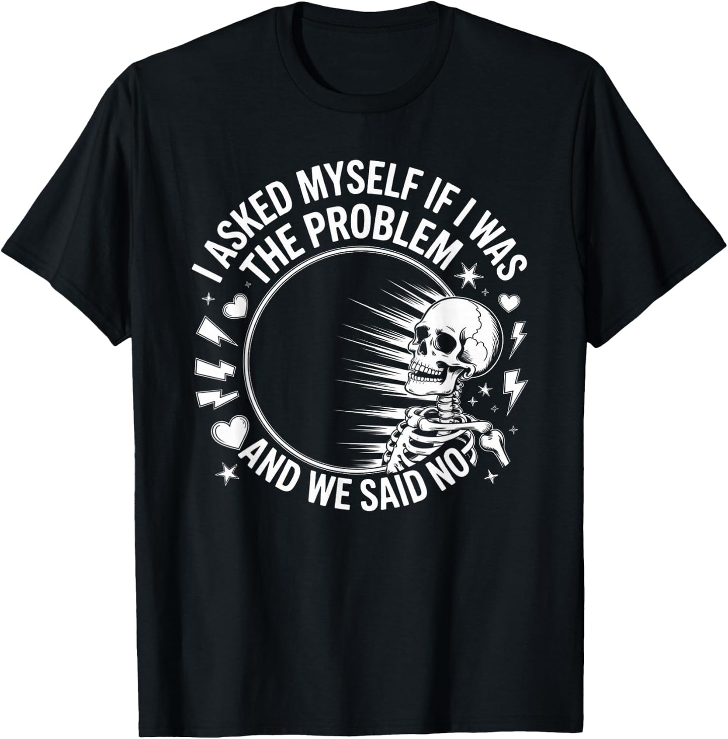 Skeleton I Asked Myself If I was The Problem and We Said No T-Shirt - T-Shirt | Black