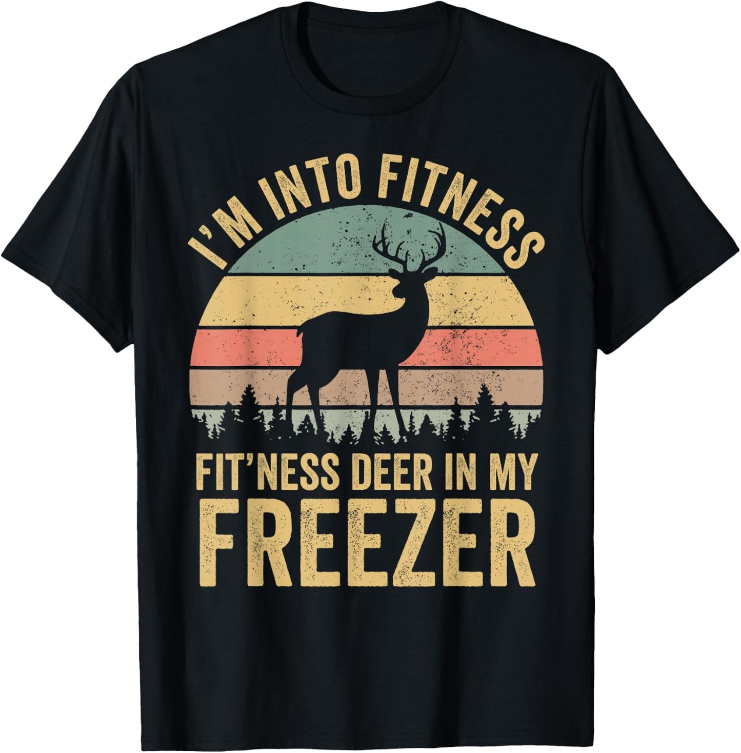 Funny I'm Into Fitness Fit'Ness Deer In My Freezer Season T-Shirt - T-Shirt | Black