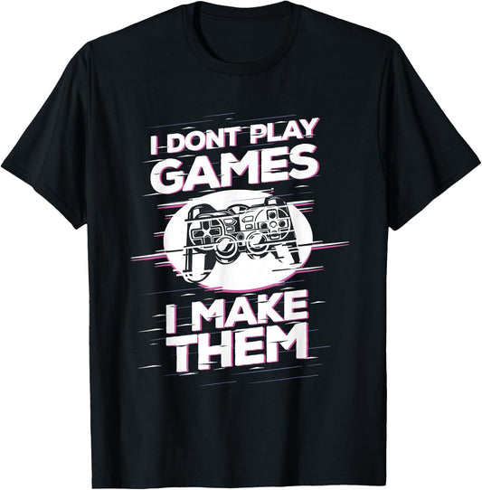I Don't Play Games - I Make Them - Future Game Developer T-Shirt - T-Shirt | Black