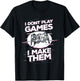 I Don't Play Games - I Make Them - Future Game Developer T-Shirt - T-Shirt | Black