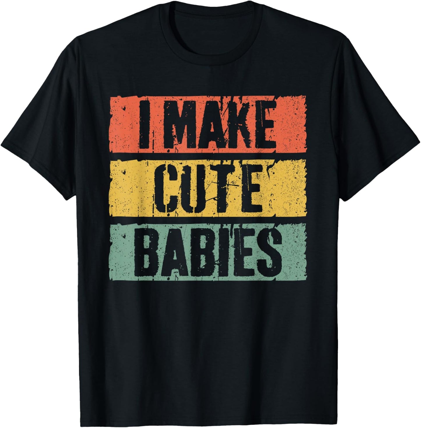 I Make Cute Babies Dad Mom Shirt T-Shirt - T-Shirt | Black