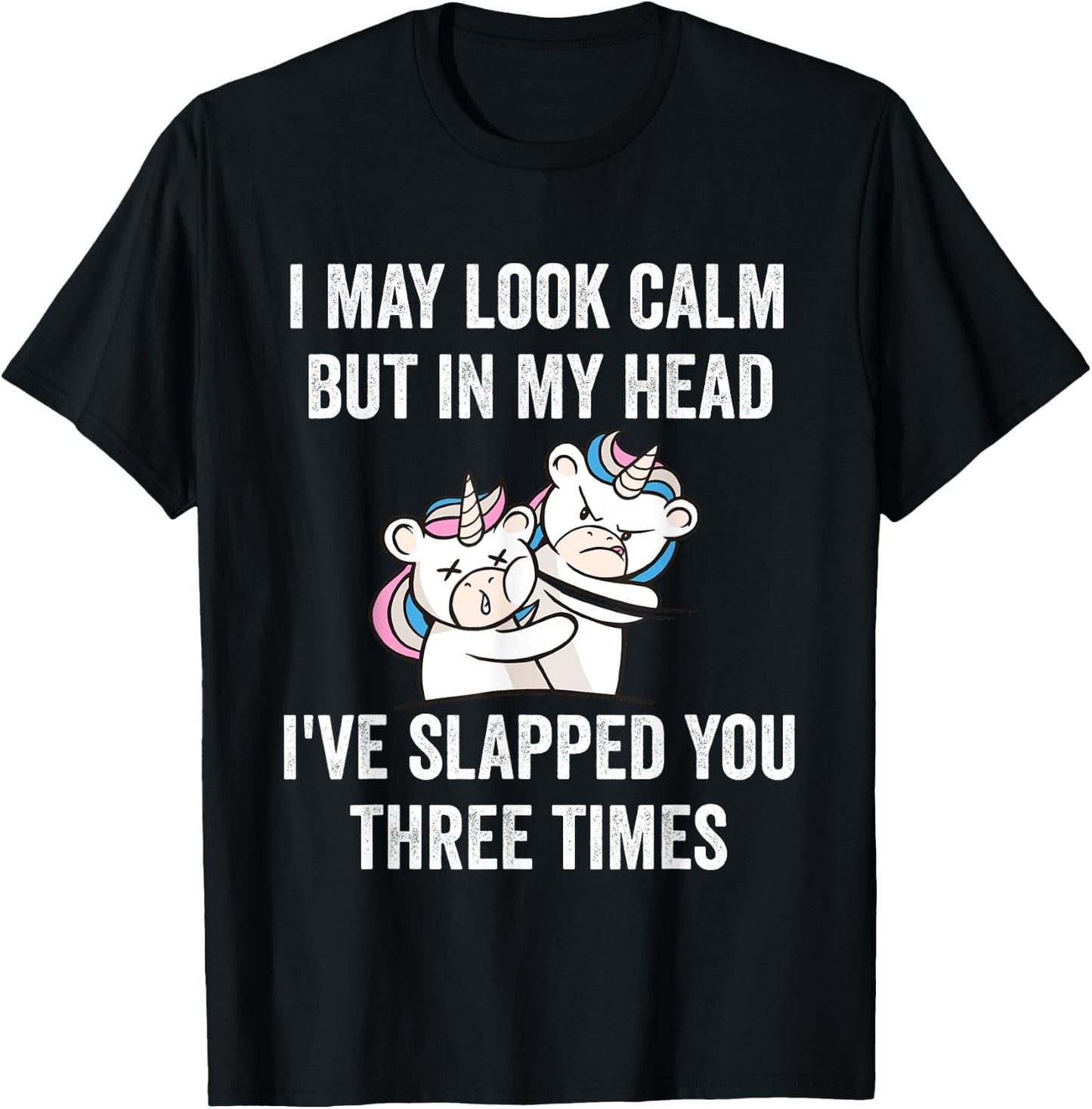 I May Look Calm But In My Head I've Slapped You Three Times T-Shirt - T-Shirt | Black