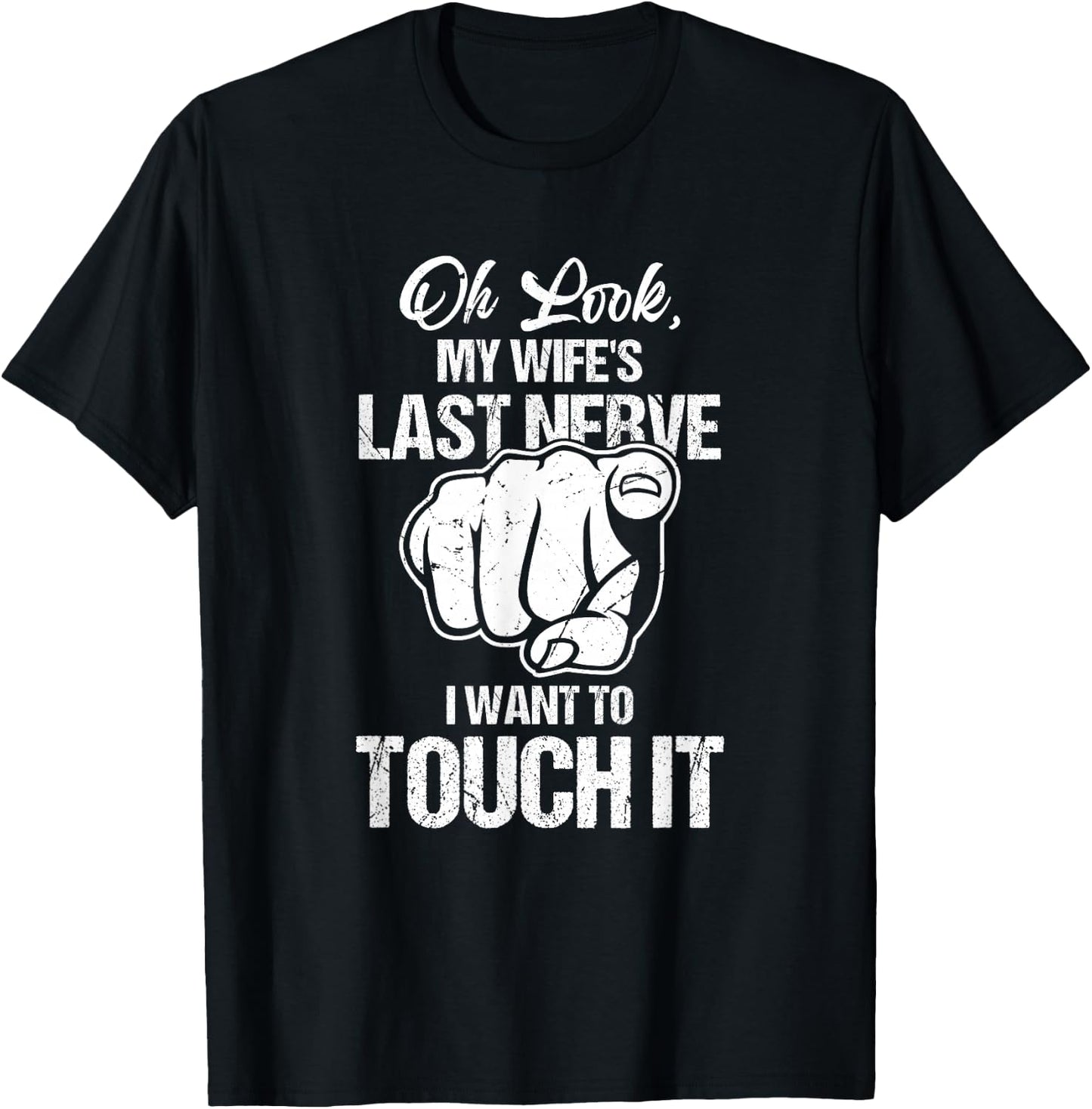 Oh Look My Wife's Last Nerve I Want To Touch It Sarcastic T-Shirt - T-Shirt | Black