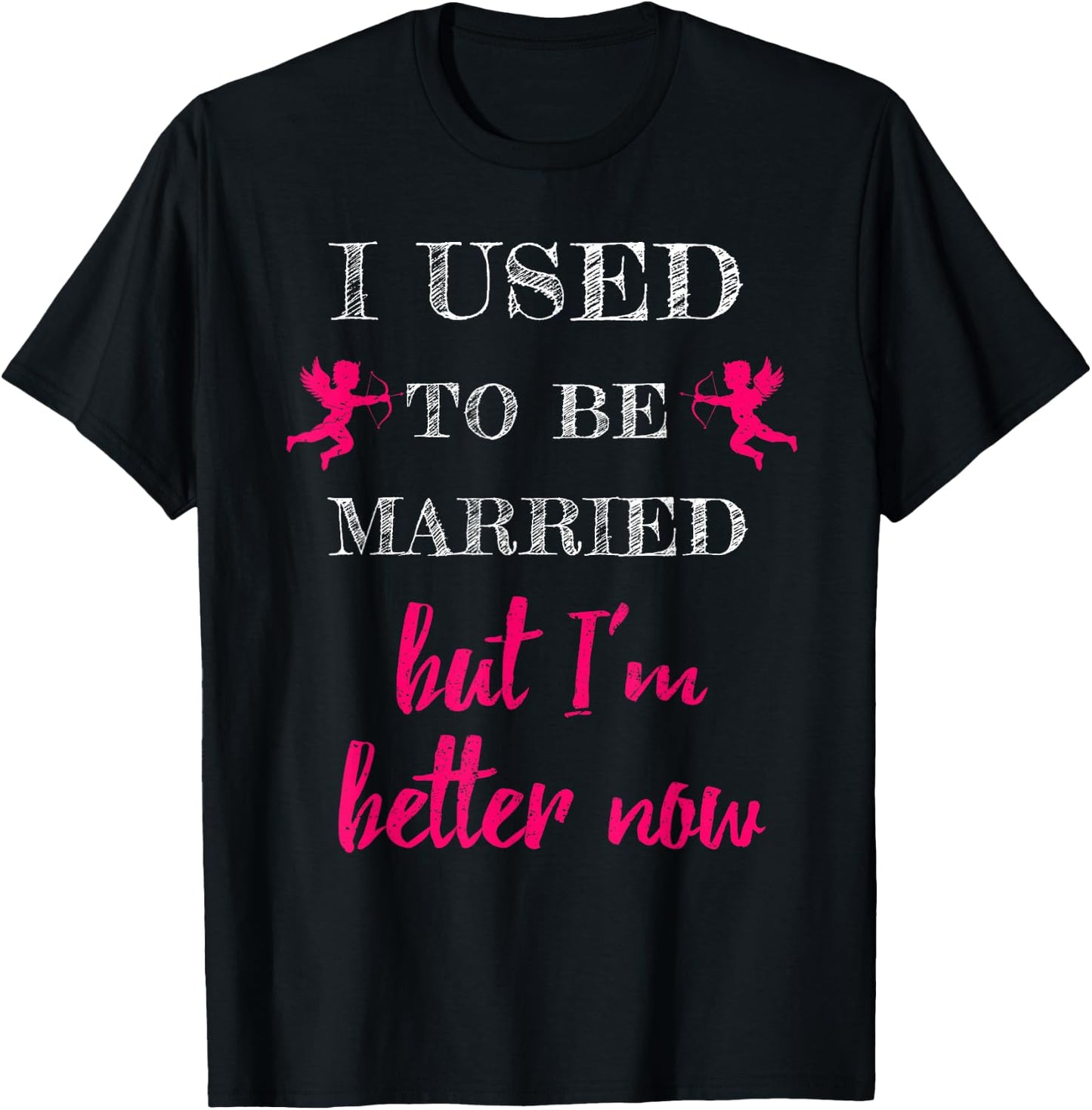 I Used To Be Married But I'm Better Now Funny Divorce Shirt T-Shirt - T-Shirt | Black