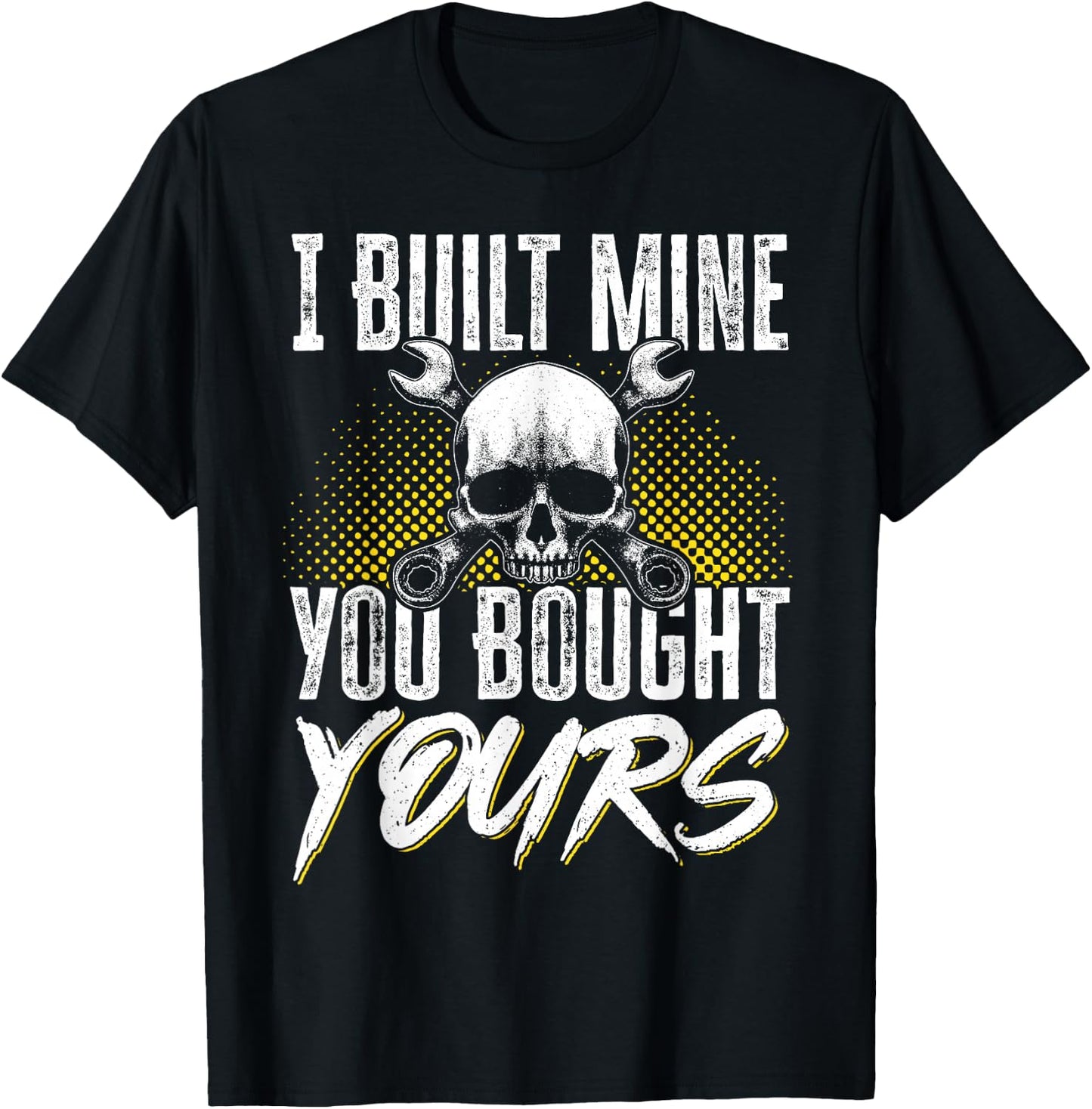 I Built Mine You Bought Yours T-Shirt - T-Shirt | Black