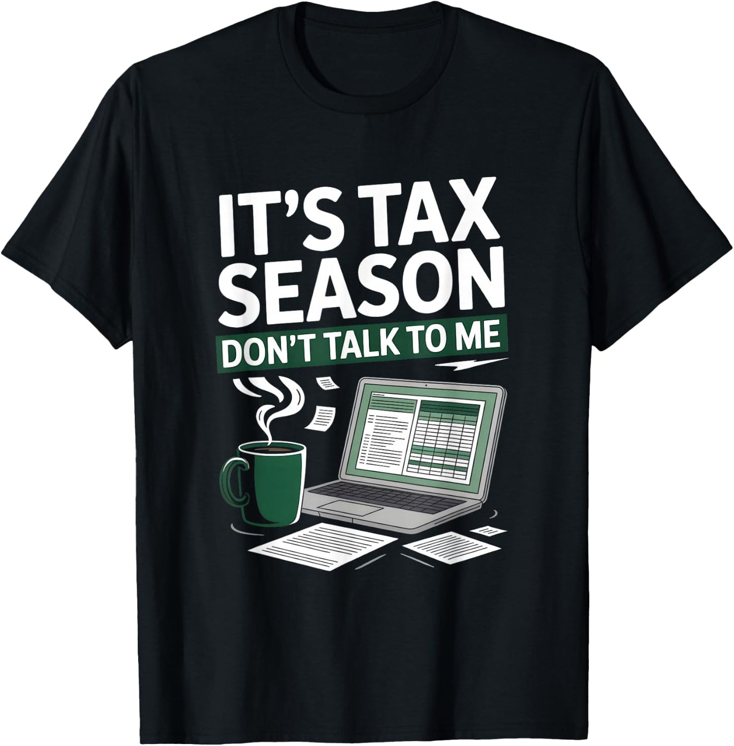 It’s Tax Season Don’t Talk to Me Funny Accountant T-Shirt - T-Shirt | Black