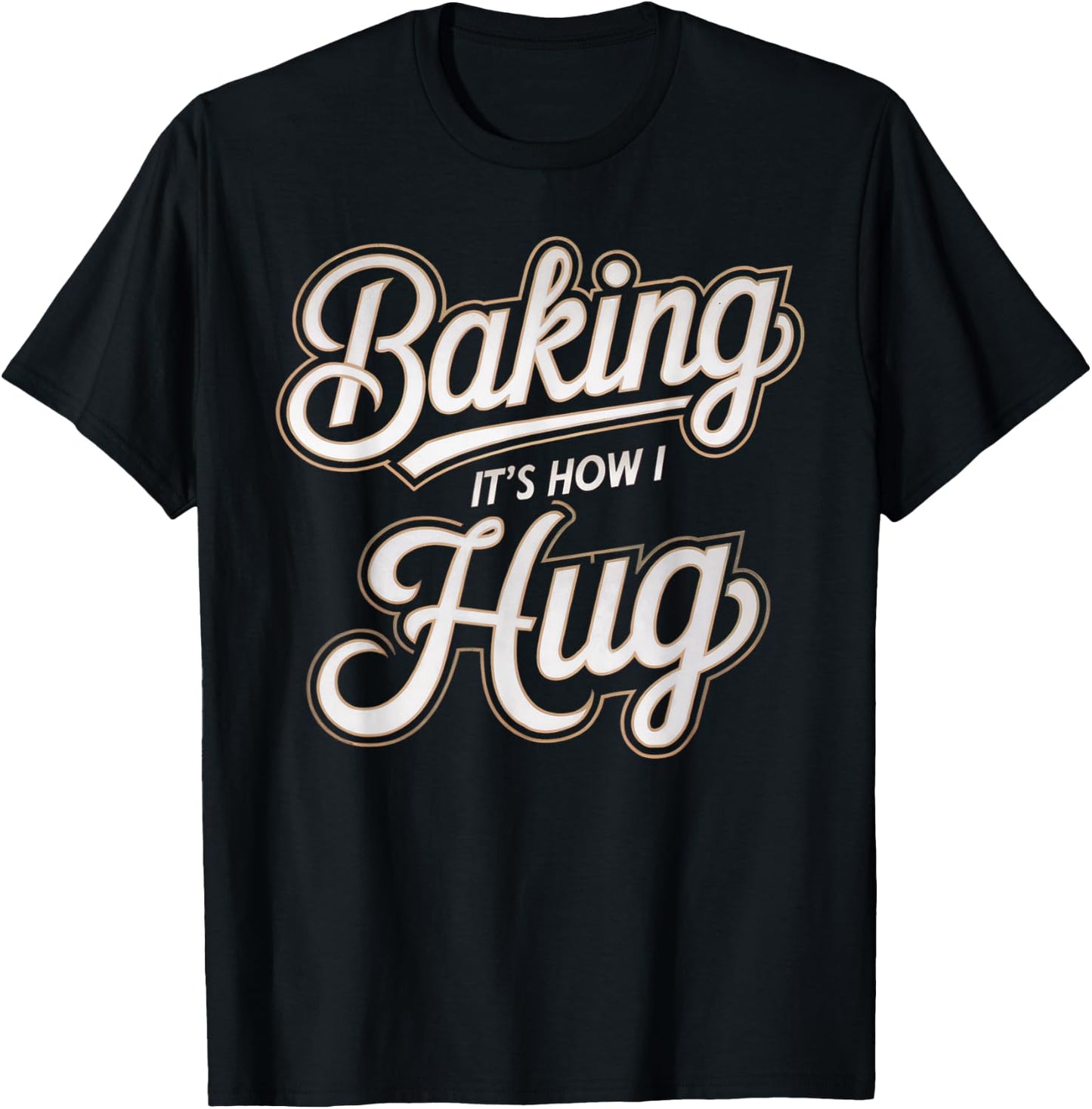 Baking Is How I Hug Baker Design T-Shirt - T-Shirt | Black