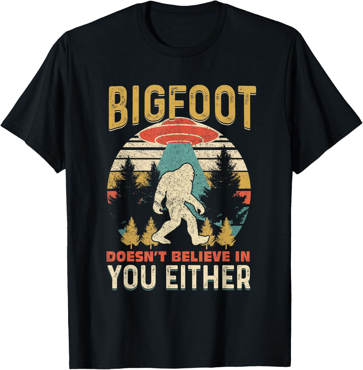 Bigfoot Doesnt Believe In You Either Funny Sasquatch Vintage T-Shirt - T-Shirt | Black