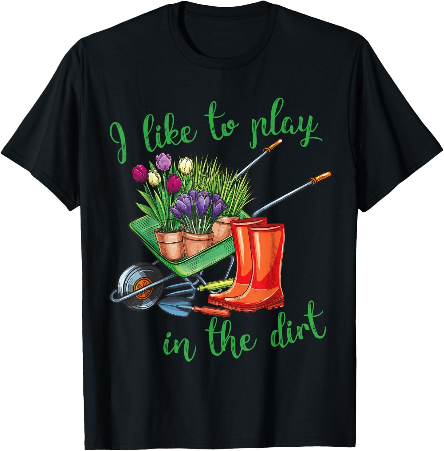 I Like To Play In The Dirt for Hobby Gardeners in the Garden T-Shirt - T-Shirt | Black