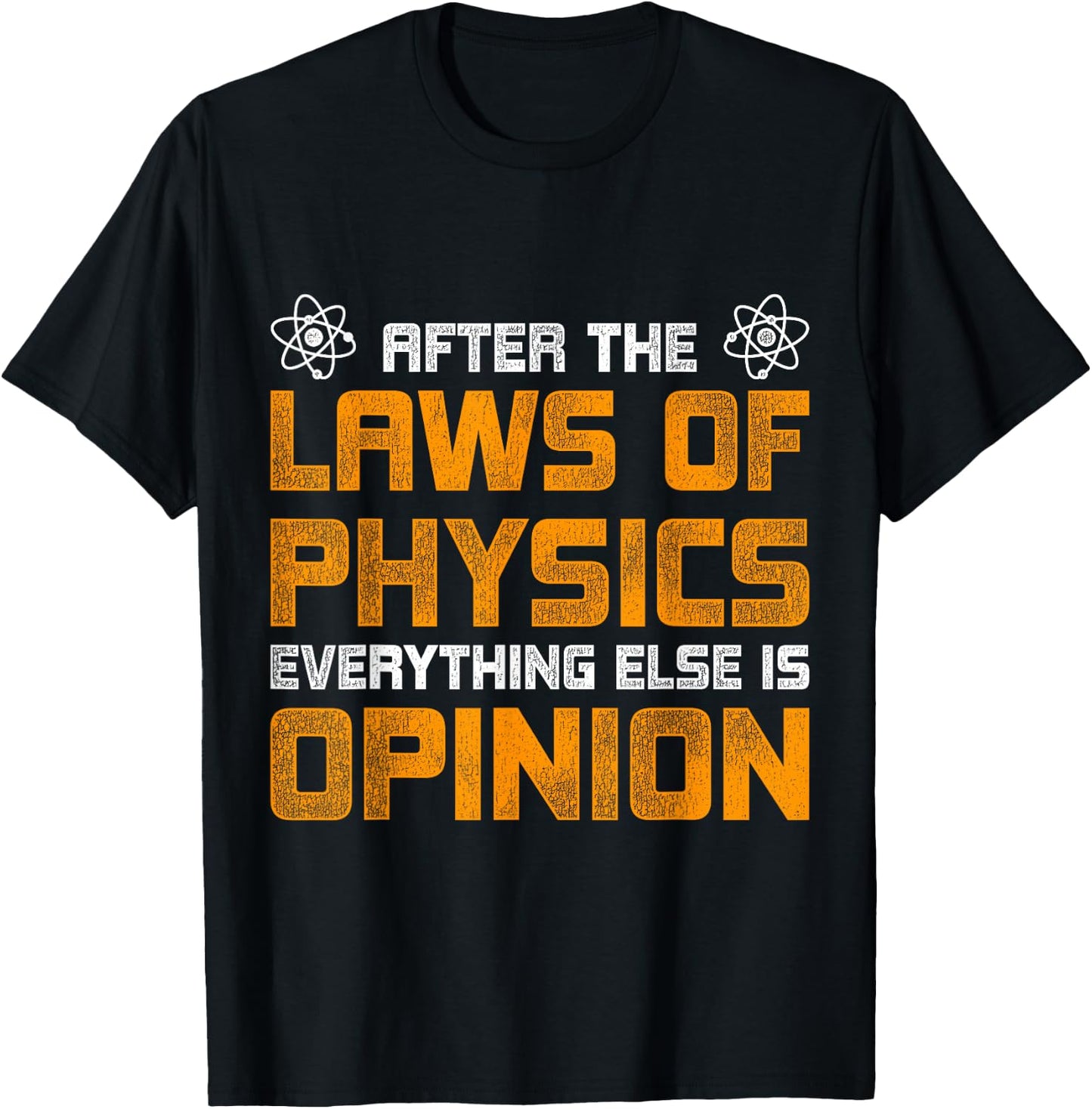 After The Laws Of Physics Everything Else Is Opinion Physics T-Shirt - T-Shirt | Black
