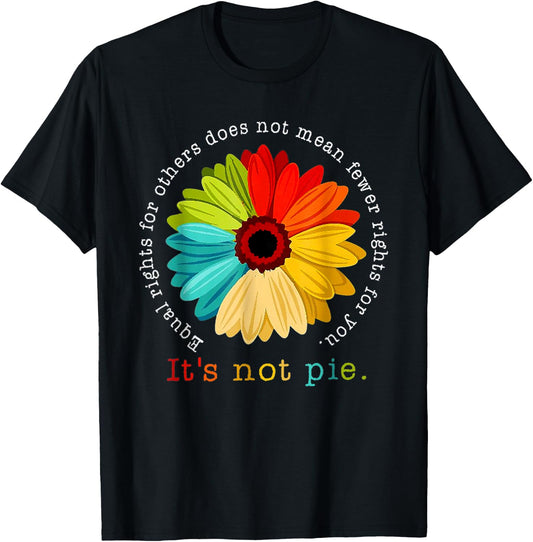 Equality - Equal Rights For Others It's Not Pie Daisy Flower T-Shirt - T-Shirt | Black