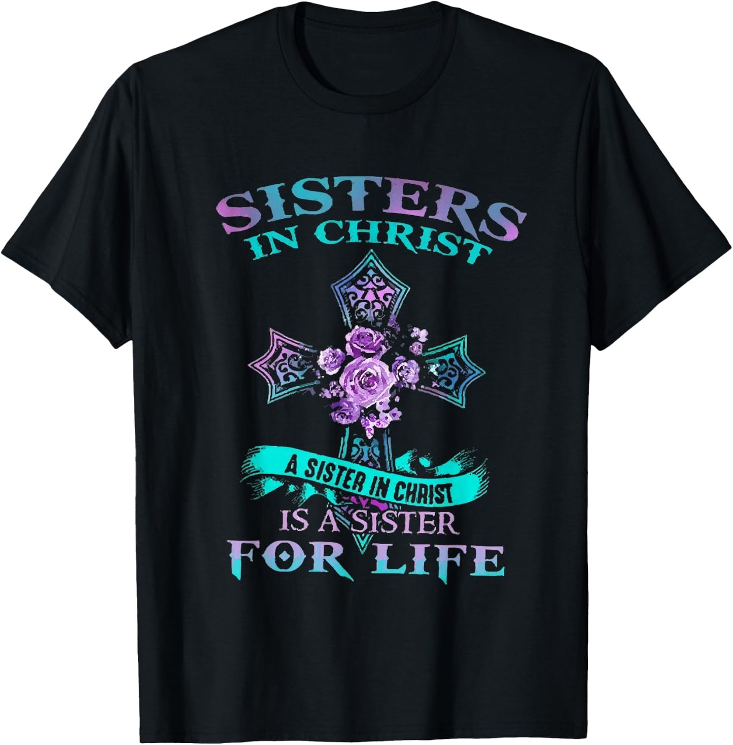 Sisters In Christ is a sister for life T-Shirt - T-Shirt | Black