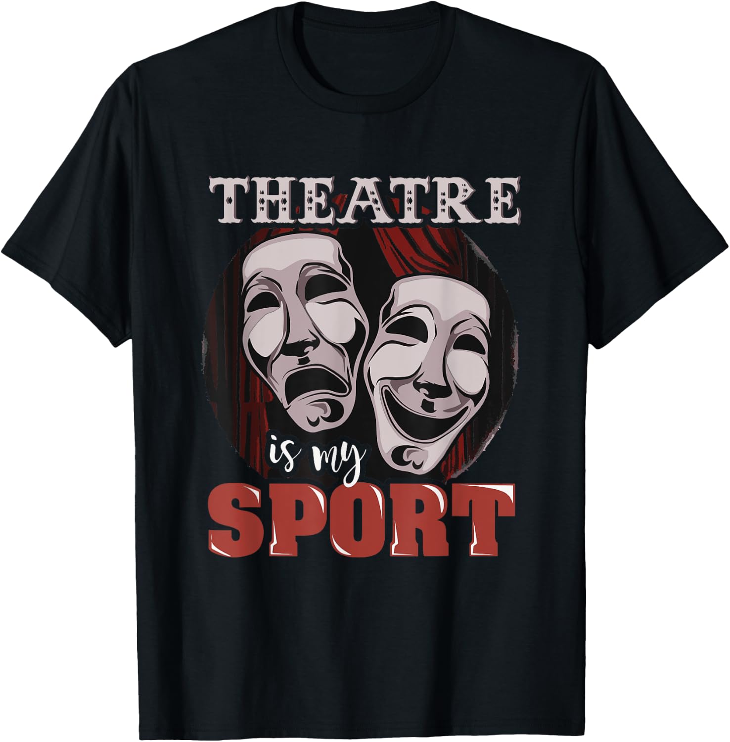 Funny Theatre is My Sport - Musical Actor Gift T-Shirt - T-Shirt | Black
