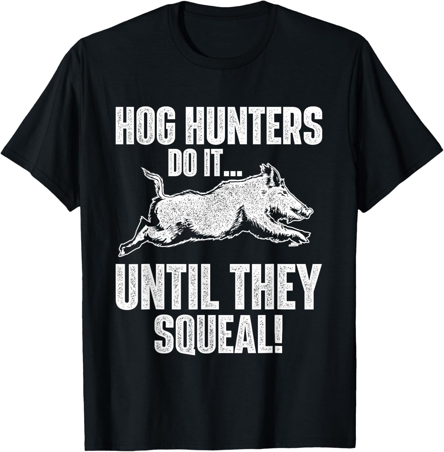 Hog Hunters Do It Until They Squeal - Boar Hunting Wild Hog T-Shirt - T-Shirt | Black