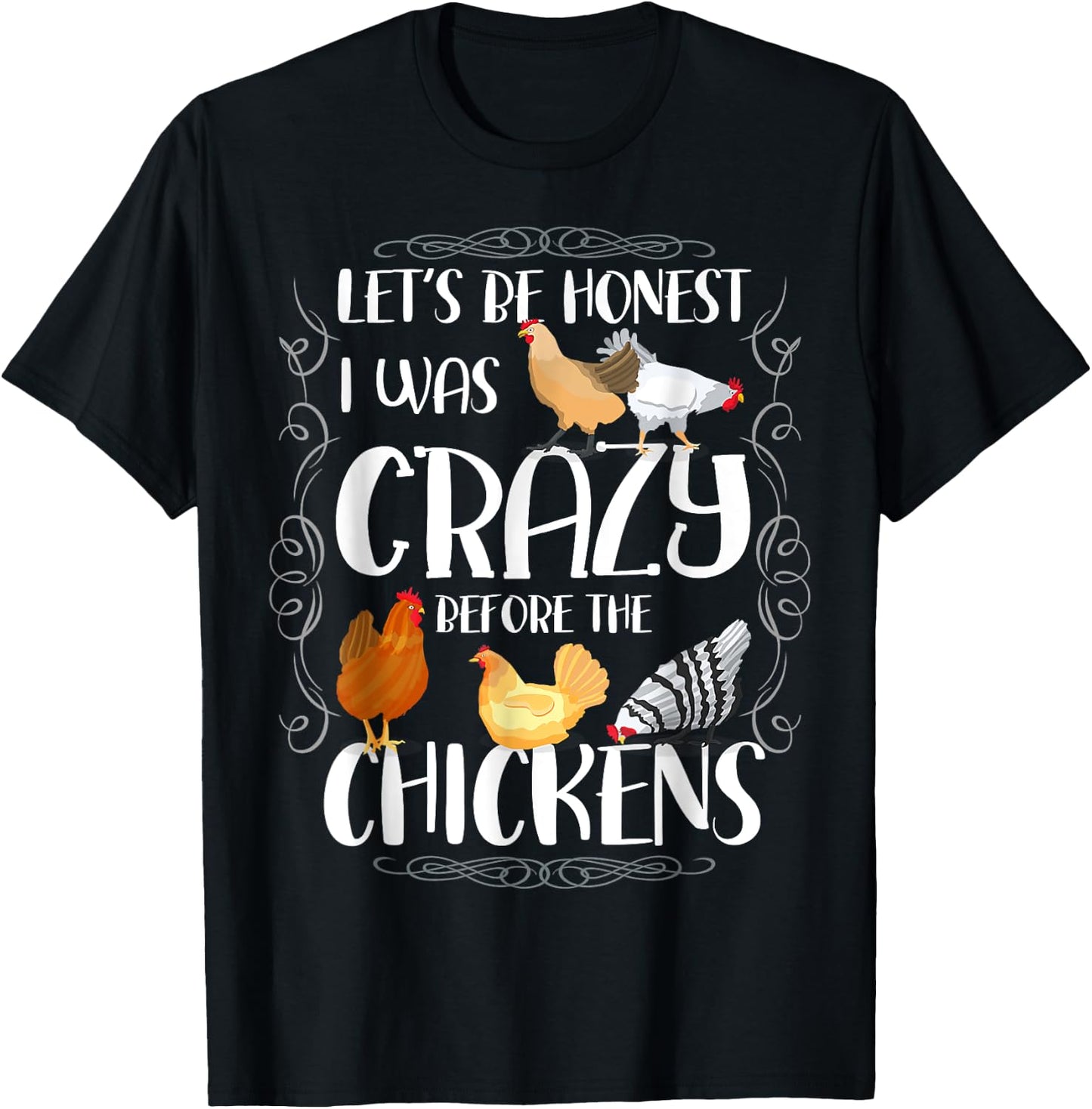 Let_s Be Honest I Was Crazy Before The Chickens T-Shirt - T-Shirt | Black