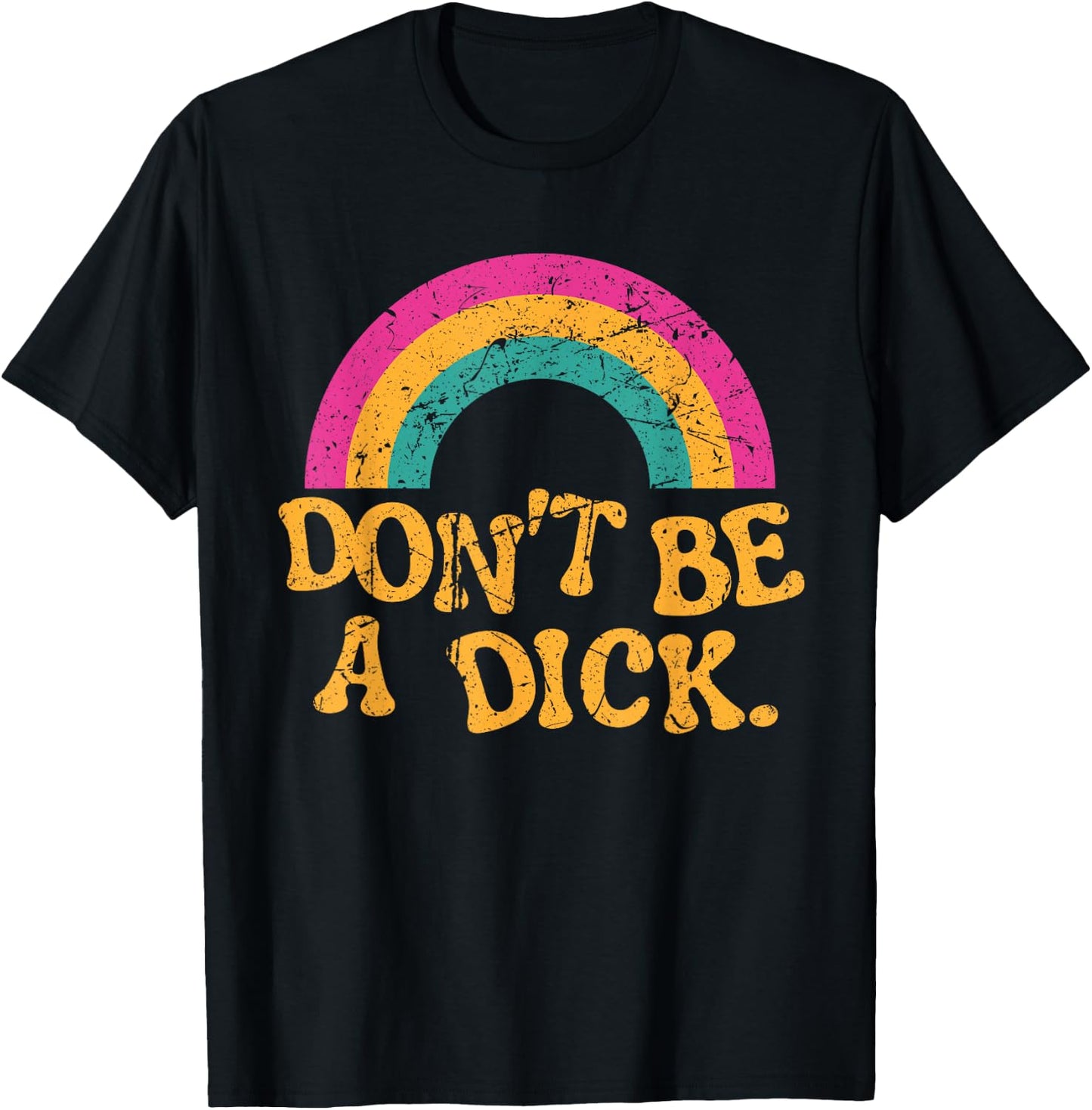 Don't Be a Dick Vintage Distressed Rainbow Funny T-Shirt - T-Shirt | Black
