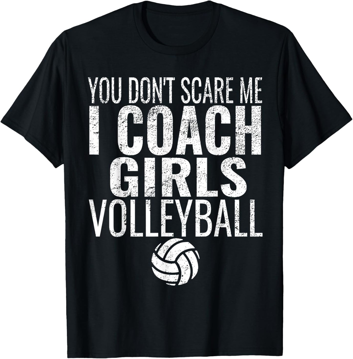 You Don't Scare Me I Coach Girls Volleyball T-Shirt - T-Shirt | Black