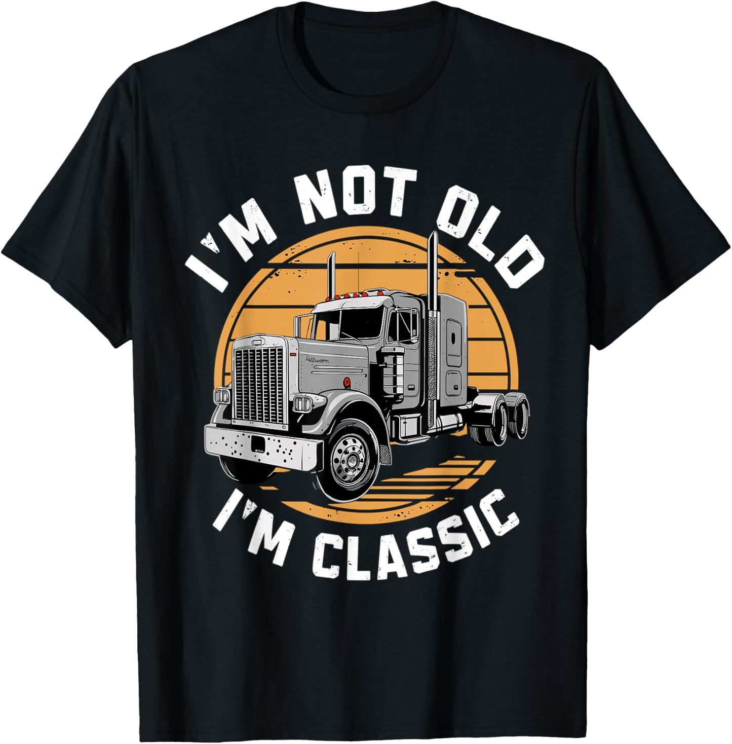 I'm Not Old I'm Classic Truck Semi-Truck Driver T-Shirt - T-Shirt | Black