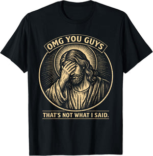 OMG You Guys That's Not What I Said Christian Jesus Faith T-Shirt - T-Shirt | Black