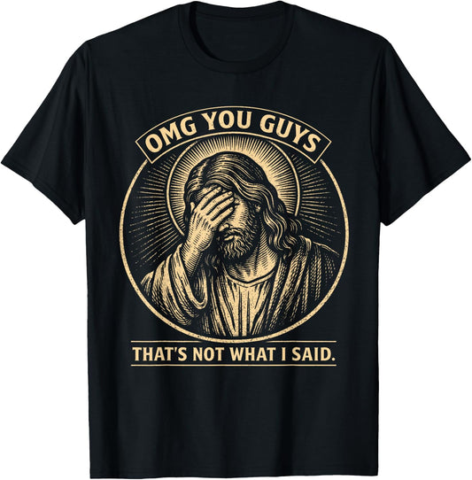 OMG You Guys That's Not What I Said Christian Jesus Faith T-Shirt - T-Shirt | Black