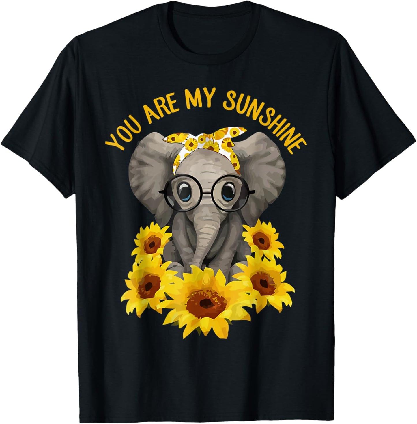 You Are My Sunshine Elephant Elephan Sunflower Funny Men Women T-Shirt - T-Shirt | Black