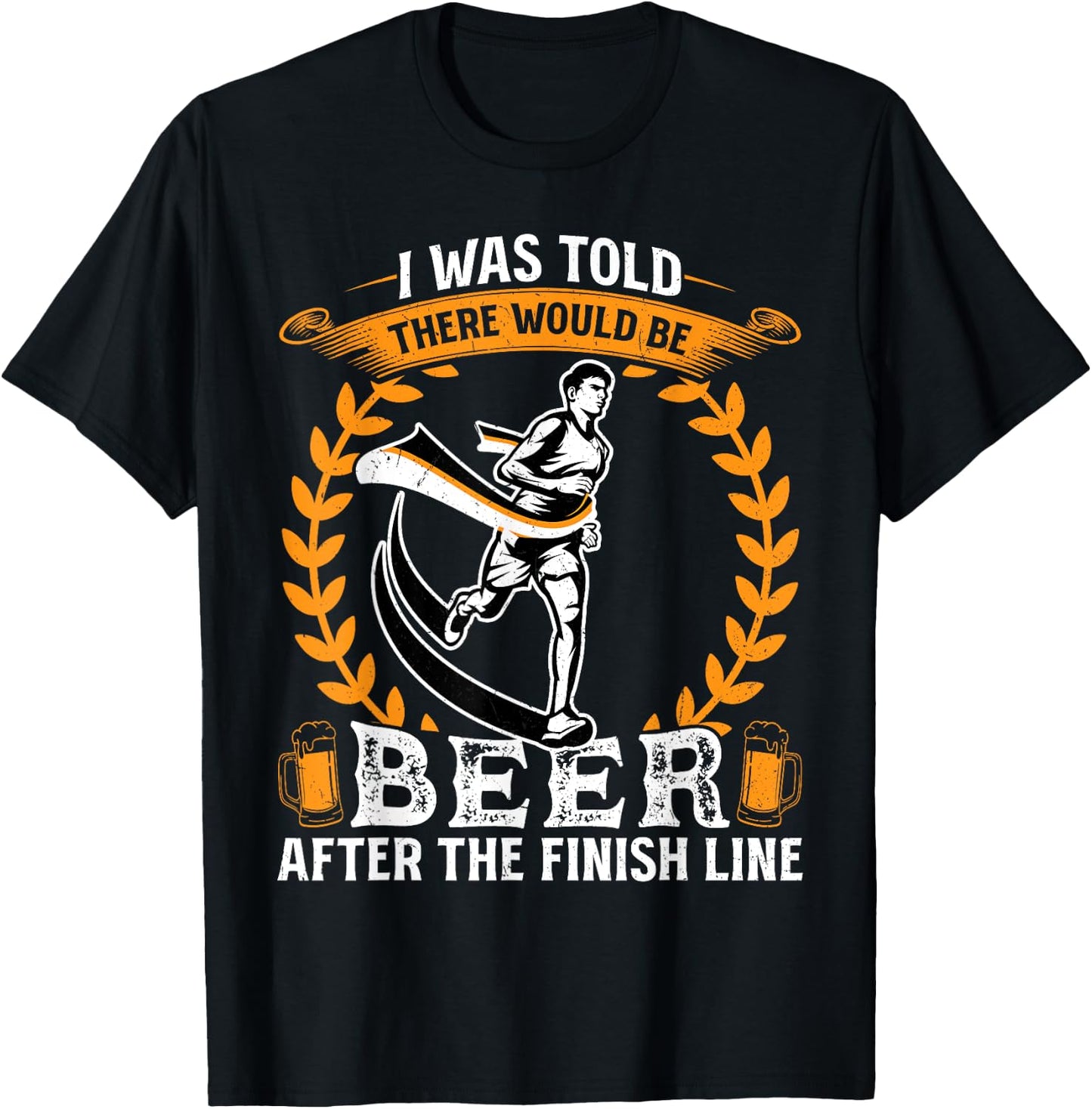 I was told there would be beer at the finish line - Runner T-Shirt - T-Shirt | Black