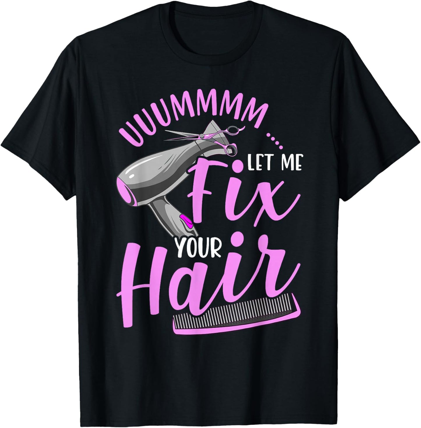 Let Me Fix Your Hair Funny Hairdresser T-Shirt - T-Shirt | Black
