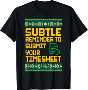 Subtle Reminder to Submit Your Timesheet Ugly Christmas T-Shirt - T-Shirt | Black