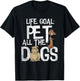 Life Goal Pet All The Dogs Shirt - Funny Dog Lover Gift Men Women Kids T-Shirt - T-Shirt | Black