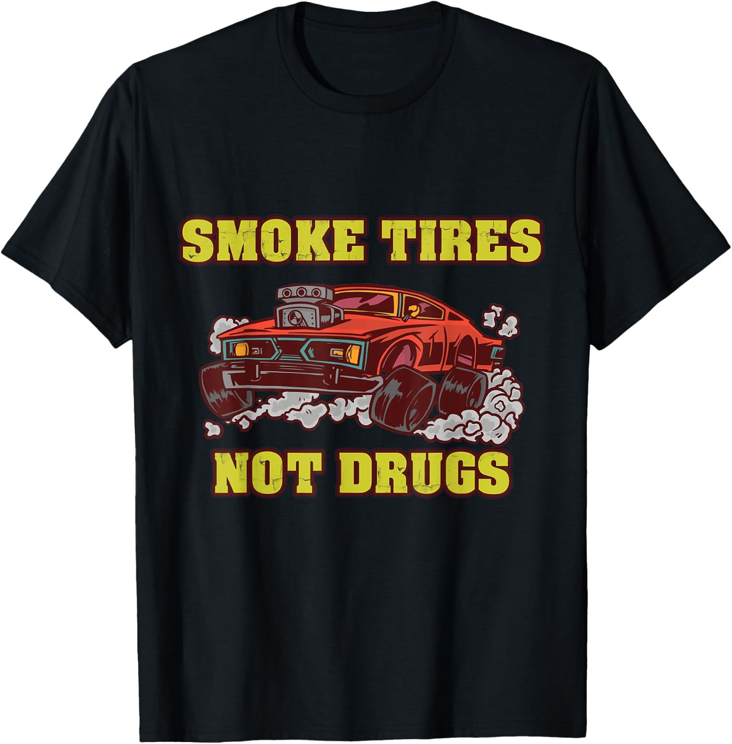 Smoke Tires Not Drugs Car Tuning Gift T-Shirt - T-Shirt | Black