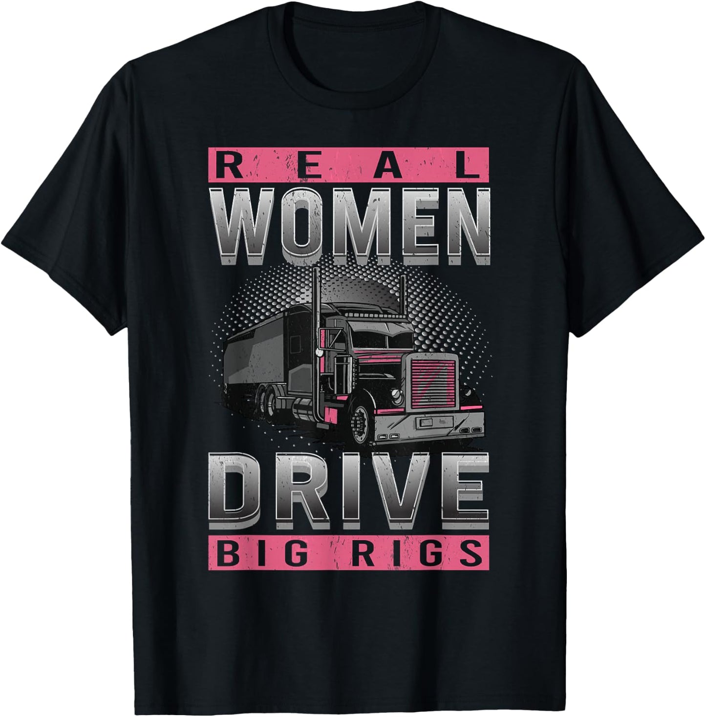 Real Woman Drive Big Rigs Trucker Girl T-Shirt - T-Shirt | Black
