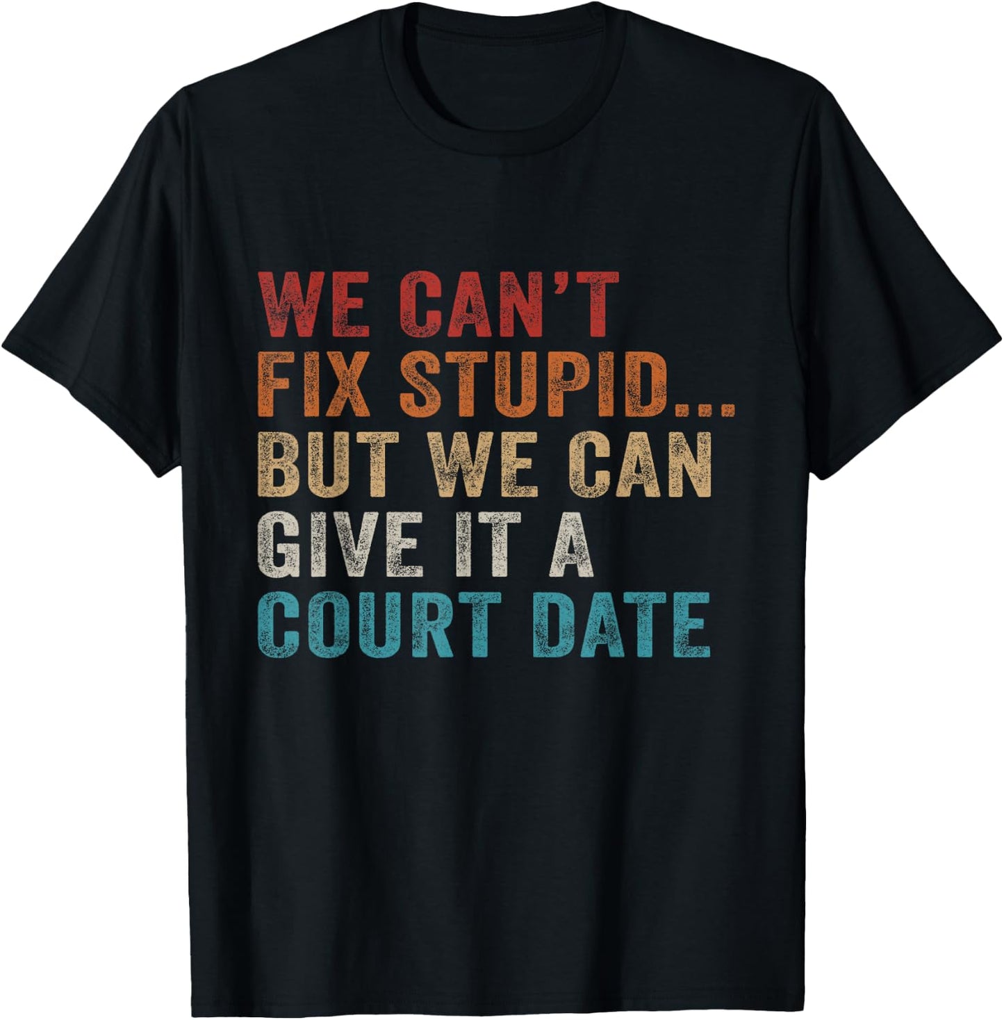 We Can't Fix Stupid But We Can Give It A Court Date Vintage T-Shirt - T-Shirt | Black