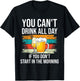 You Can't Drink All Day If You Don't Start In The Morning T-Shirt - T-Shirt | Black