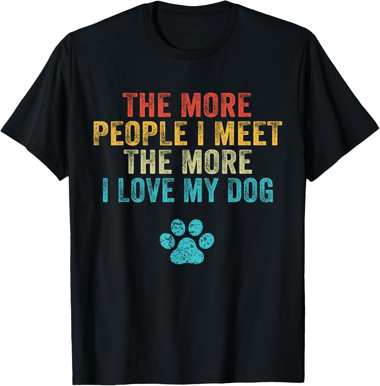Funny The More People I Meet The More I Love My Dog Vintage Small T-Shirt - T-Shirt | Black
