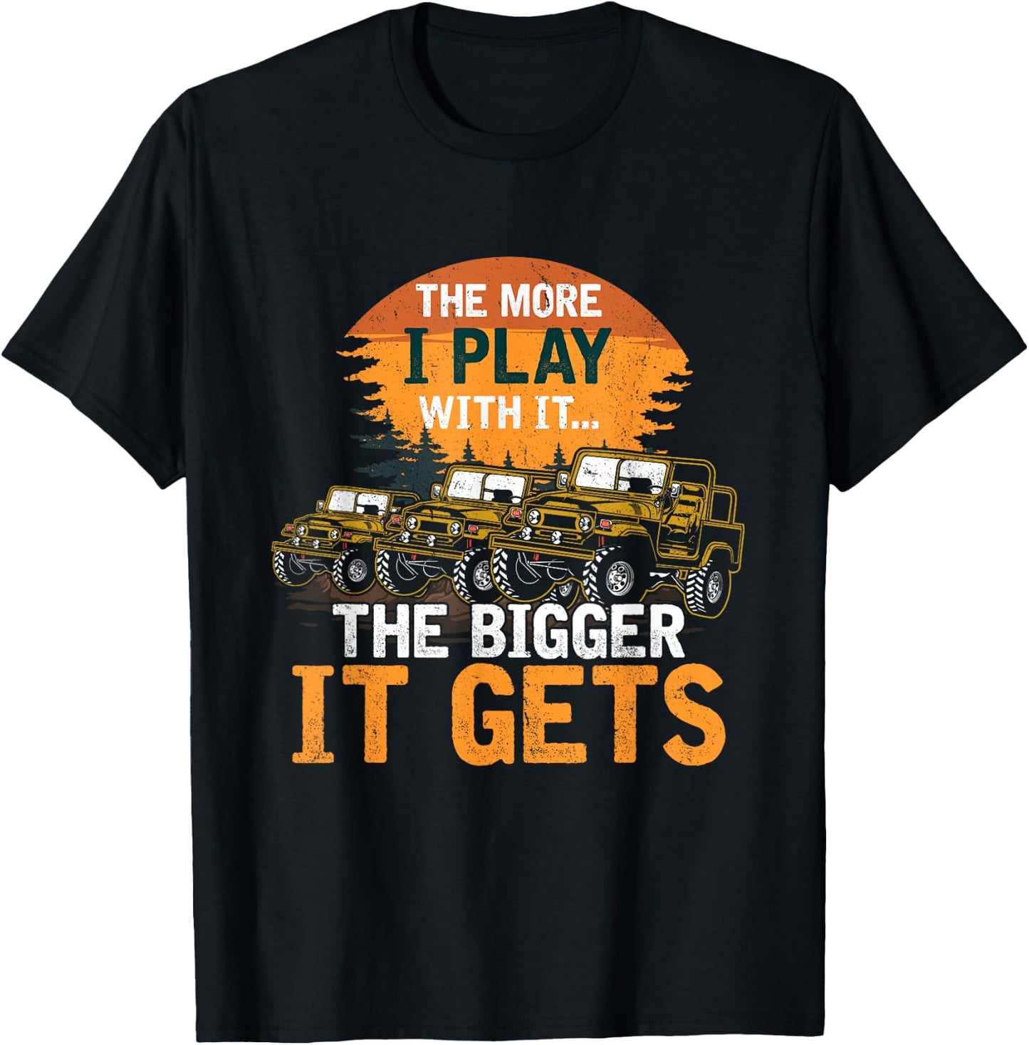 The More I Play With It The Bigger It Gets Off Road Funny T-Shirt - T-Shirt | Black