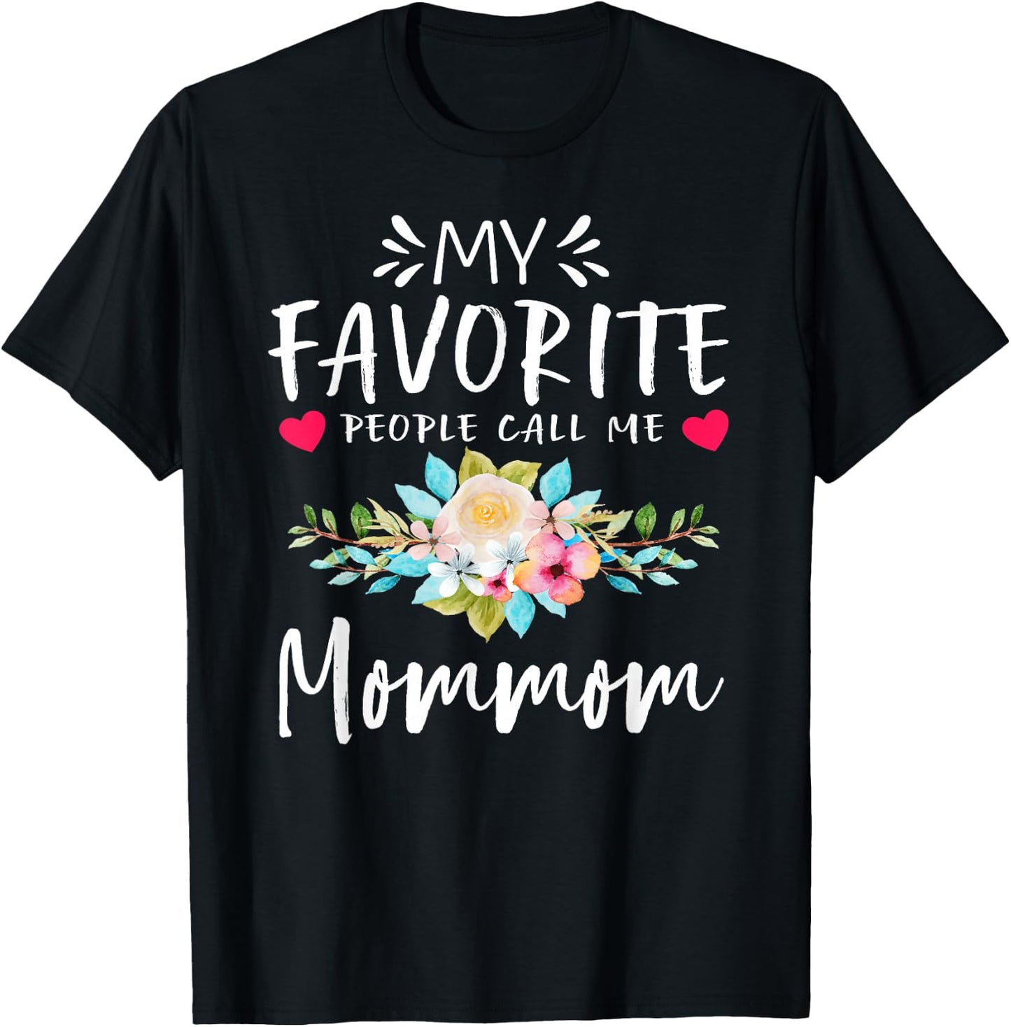My Favorite People Call Me Mommom Floral Mothers Day T-Shirt - T-Shirt | Black