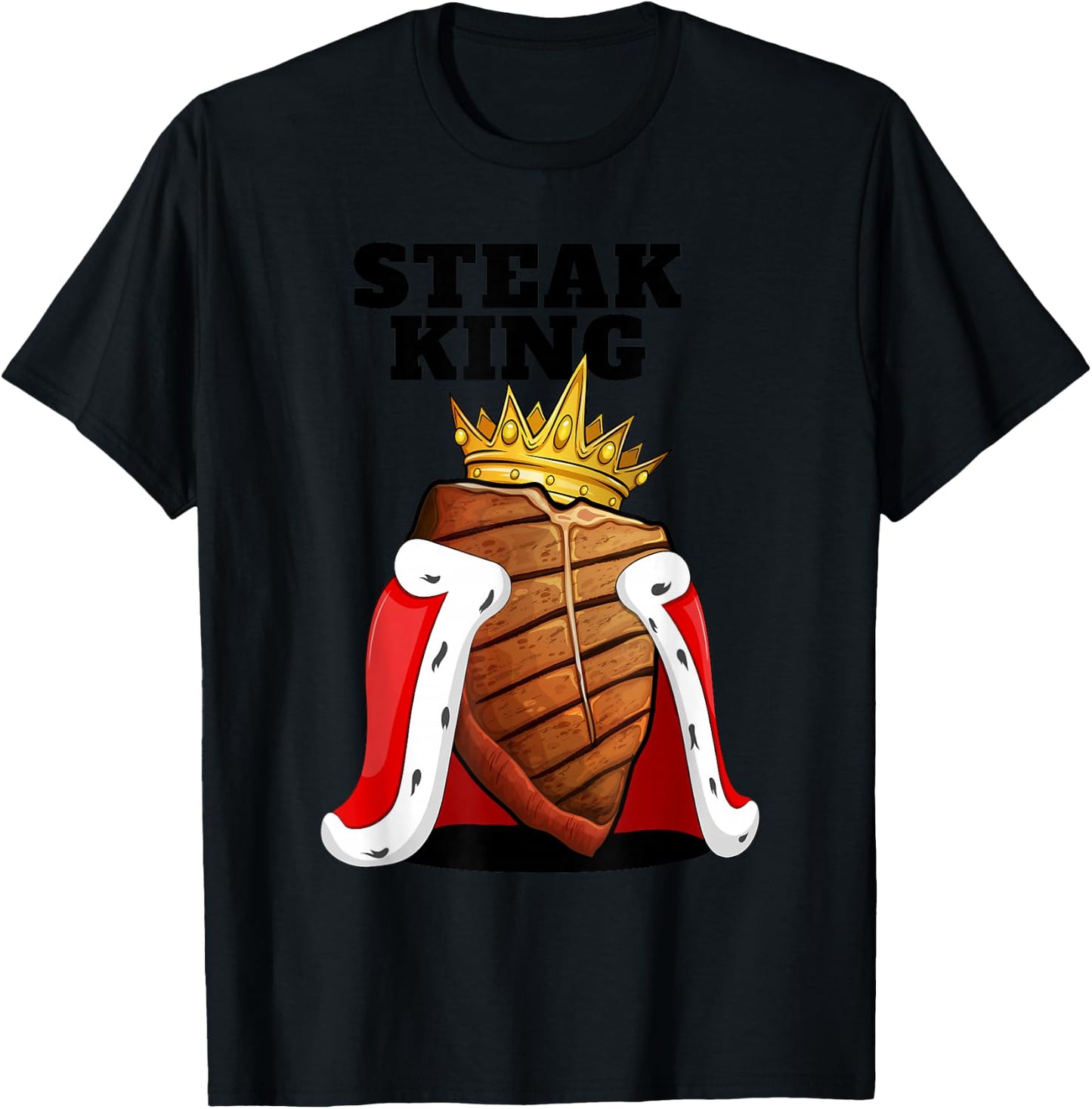 Steak King | Grill Steak Meat Lover Shirt | Cute Steak T-Shirt - T-Shirt | Black
