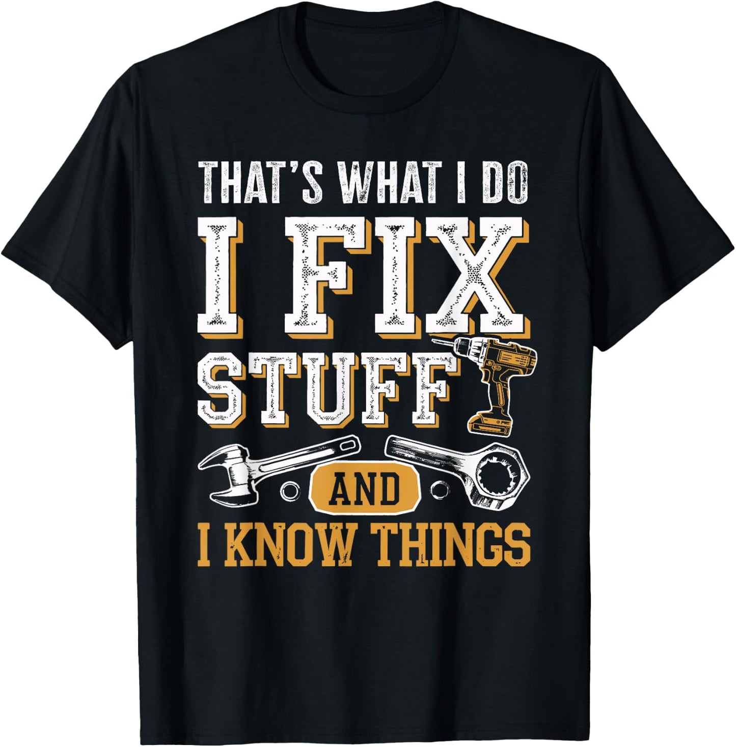 That's What I Do I Fix Stuff And I Know Things Dad T-Shirt - T-Shirt | Black