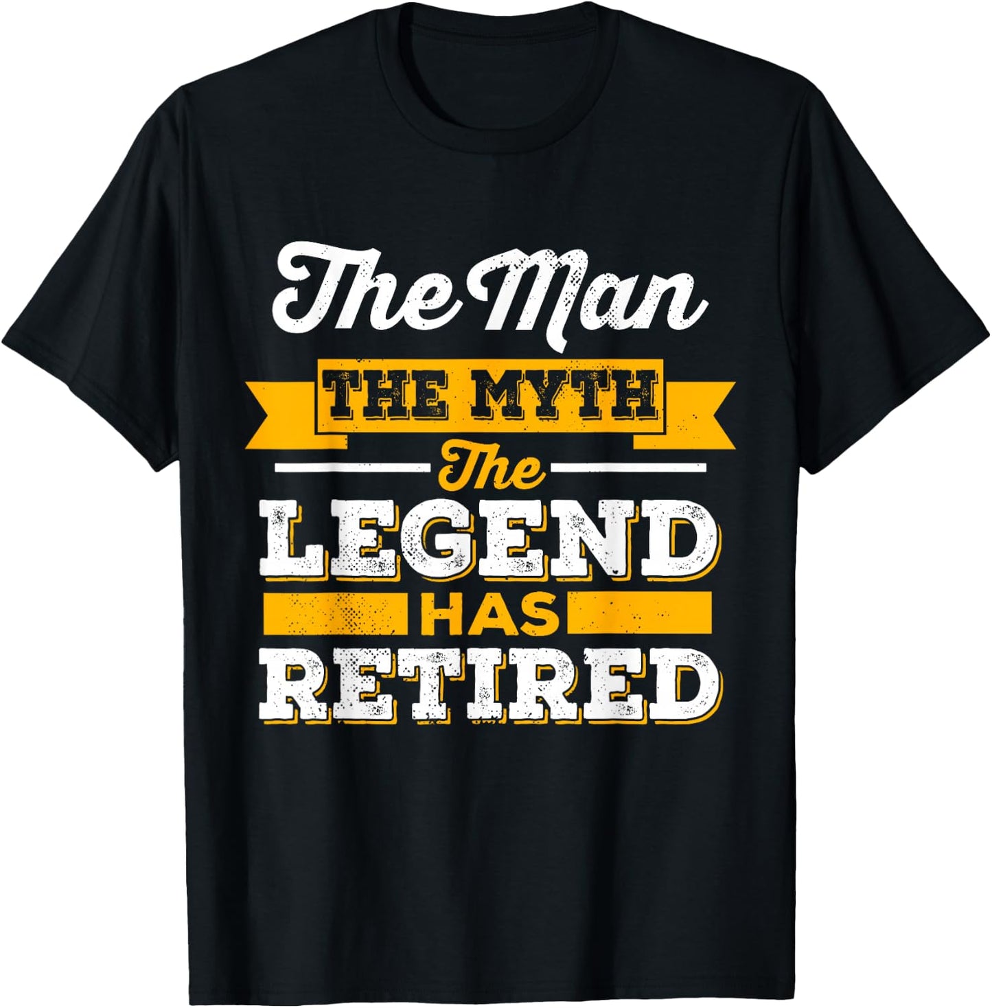 The Man, The Myth, The Legend, Is Retired T-Shirt - T-Shirt | Black